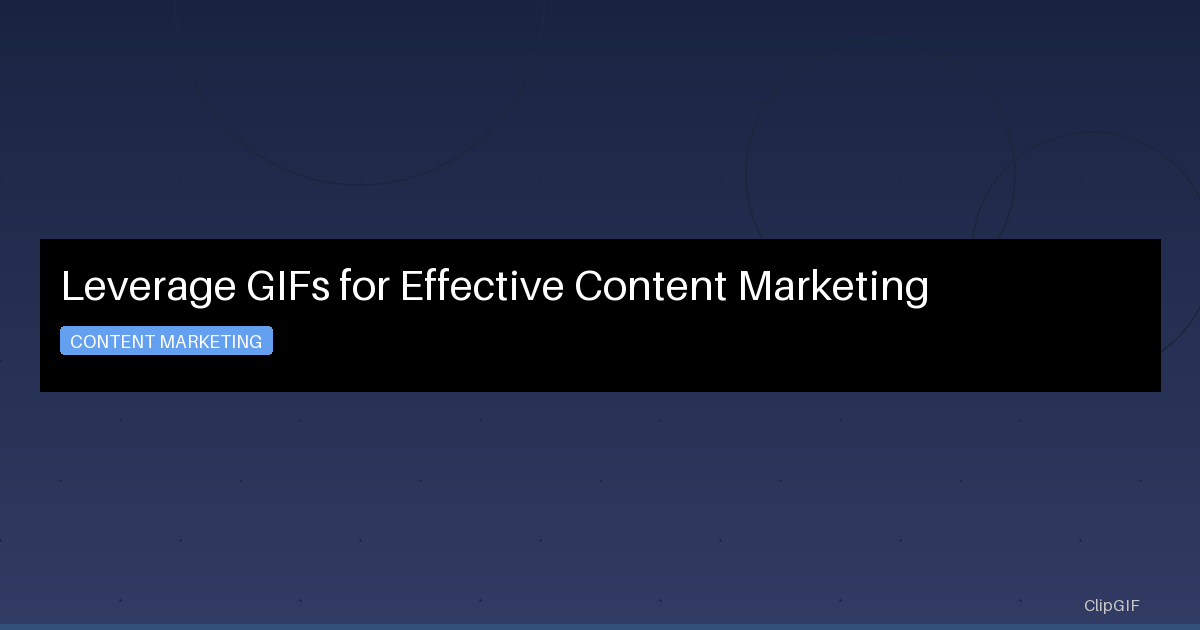Leverage GIFs for Effective Content Marketing