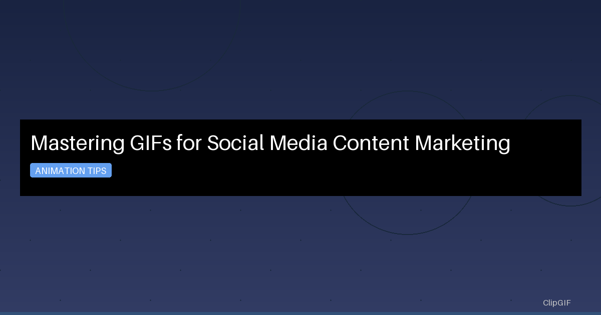 Mastering GIFs for Social Media Content Marketing